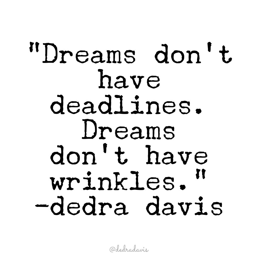 Find Your Courage Because Dreams Don't Have Deadlines