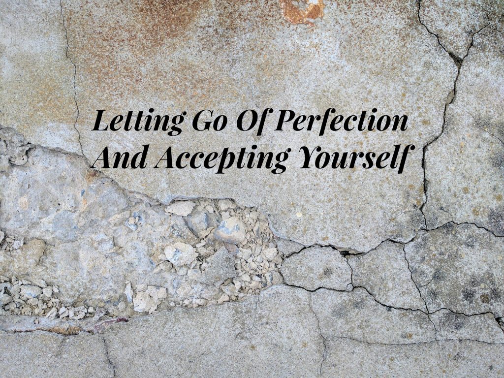 Letting Go Of Perfection And Accepting Yourself