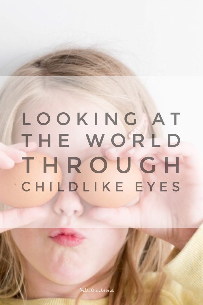 Looking At The World Through Childlike Eyes