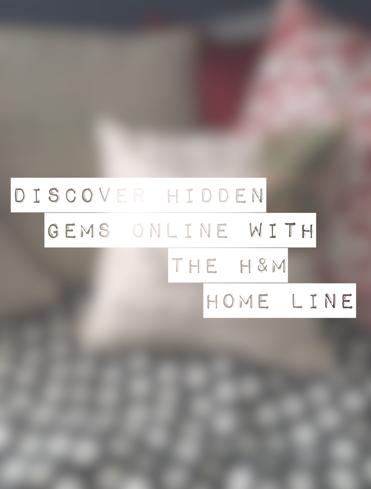Discover Hidden Gems Online With H&M Home