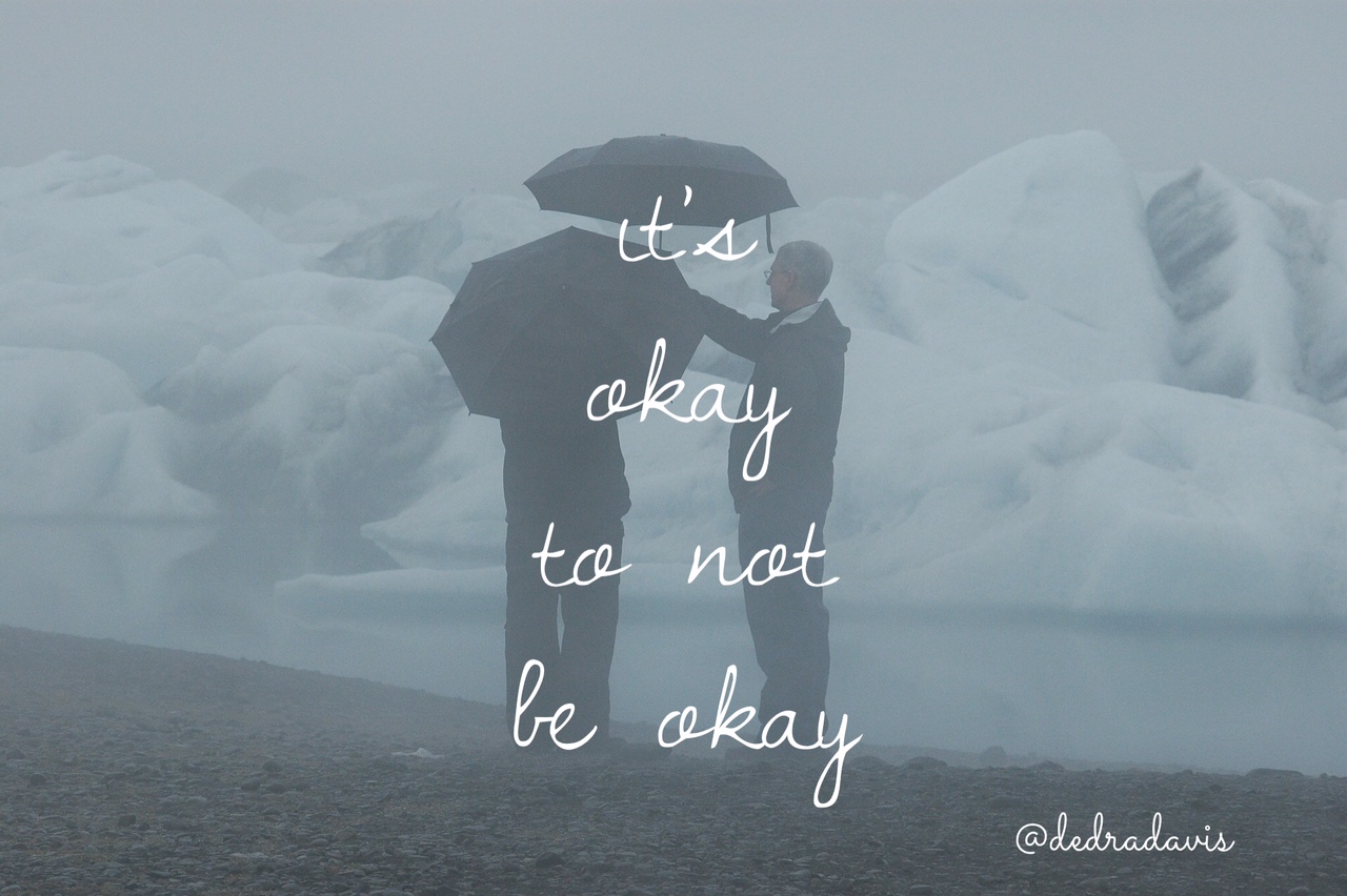 Mental health; its okay to not be okay