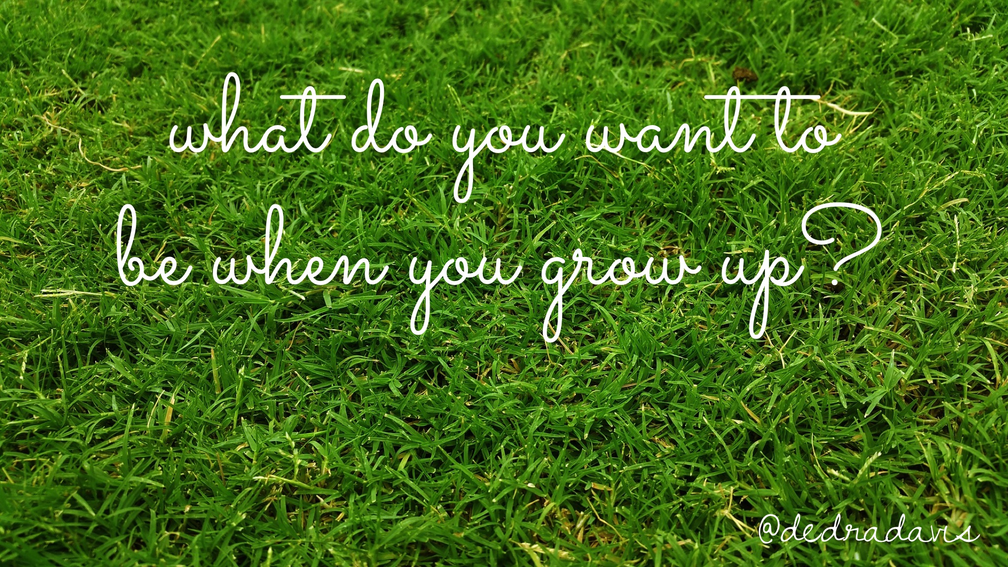 What Do You Want to be When You Grow up?