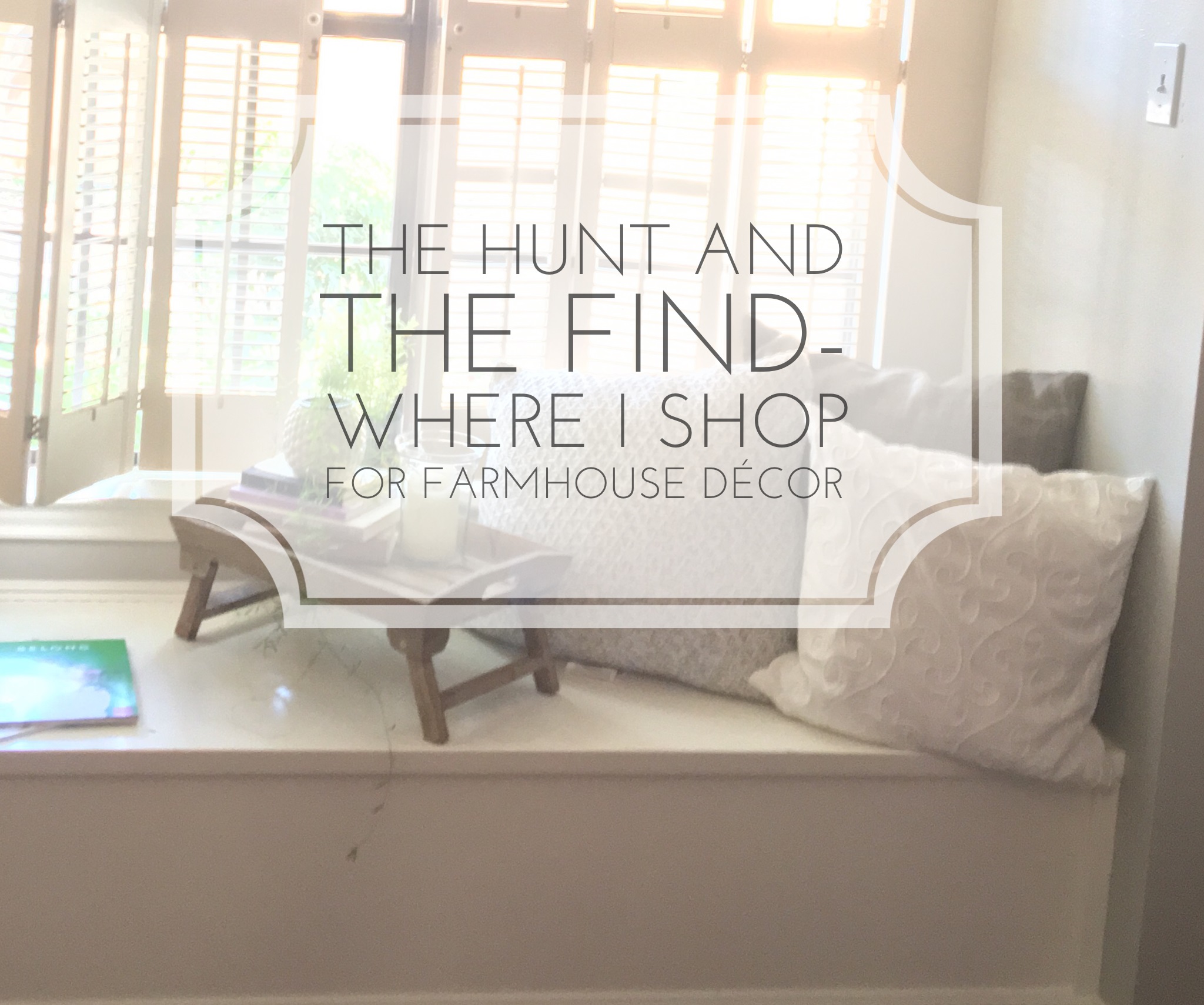 The Hunt and the Find-where I shop for farmhouse decor
