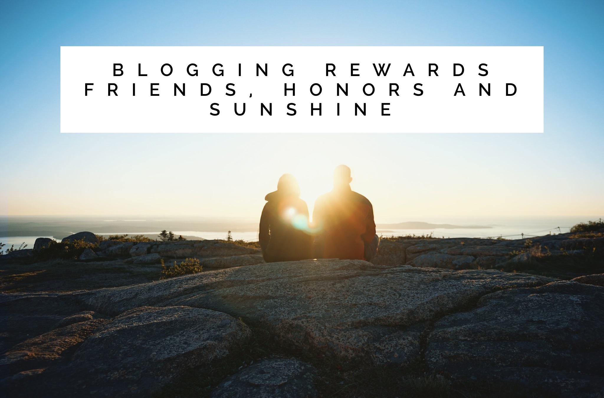 Blogging rewards friends, honors and sunshine