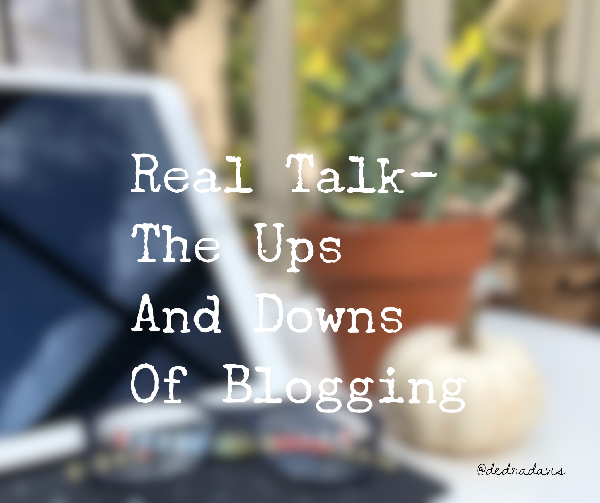 Real Talk-The Ups And Downs Of Blogging