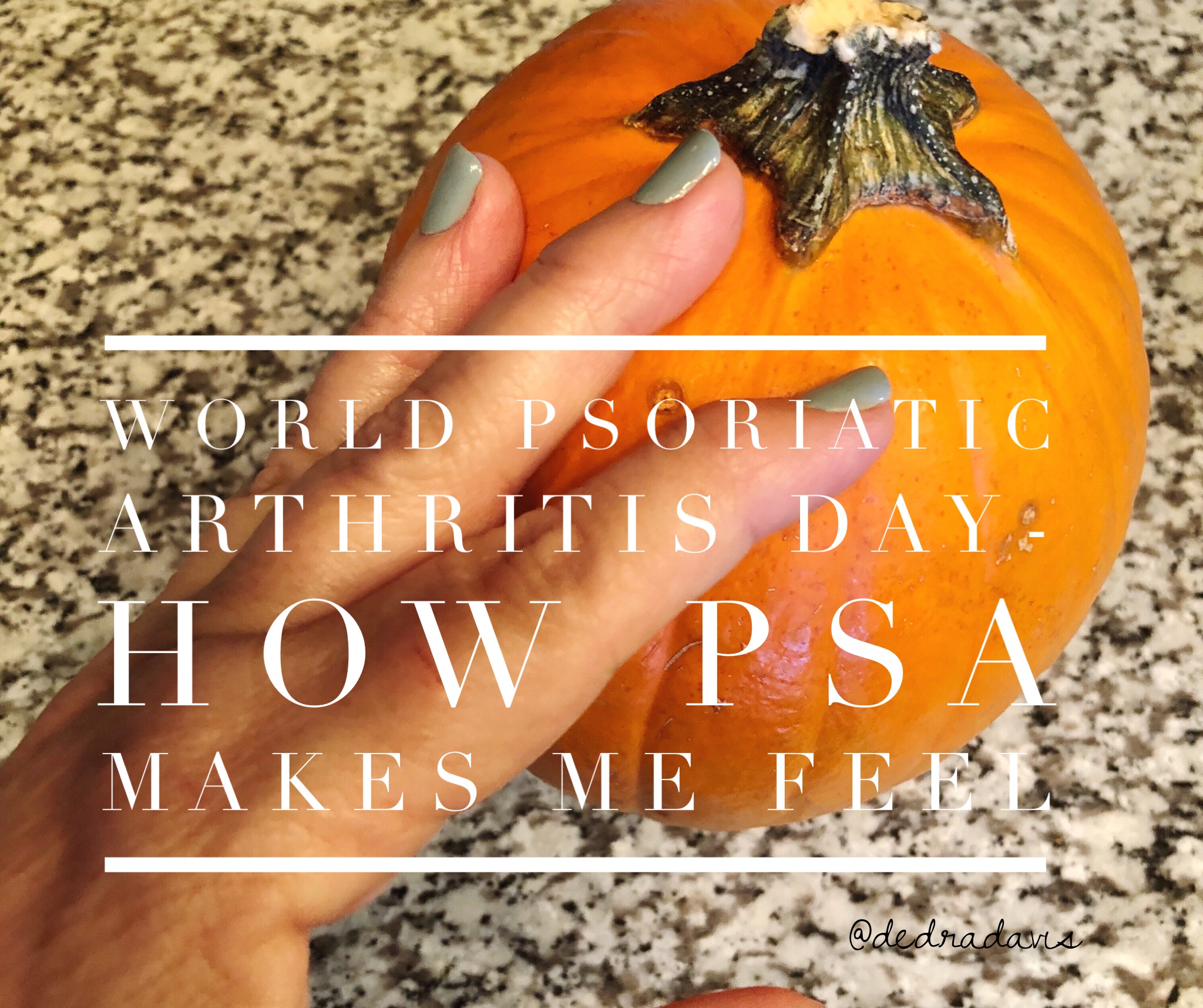 World Psoriatic Arthritis Day-How PsA Makes Me Feel