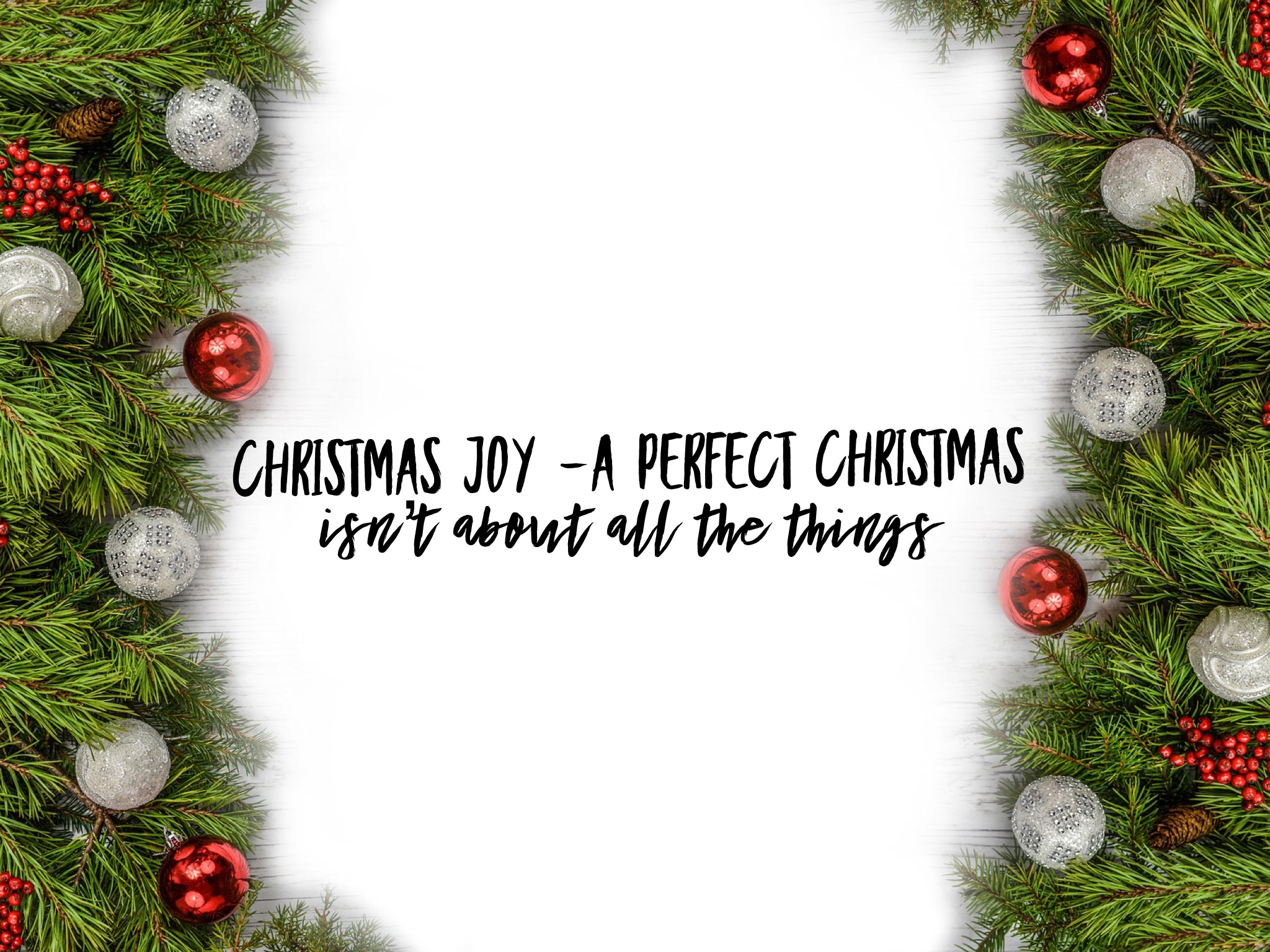 Christmas Joy-A Perfect Christmas Isn’t About All the Things