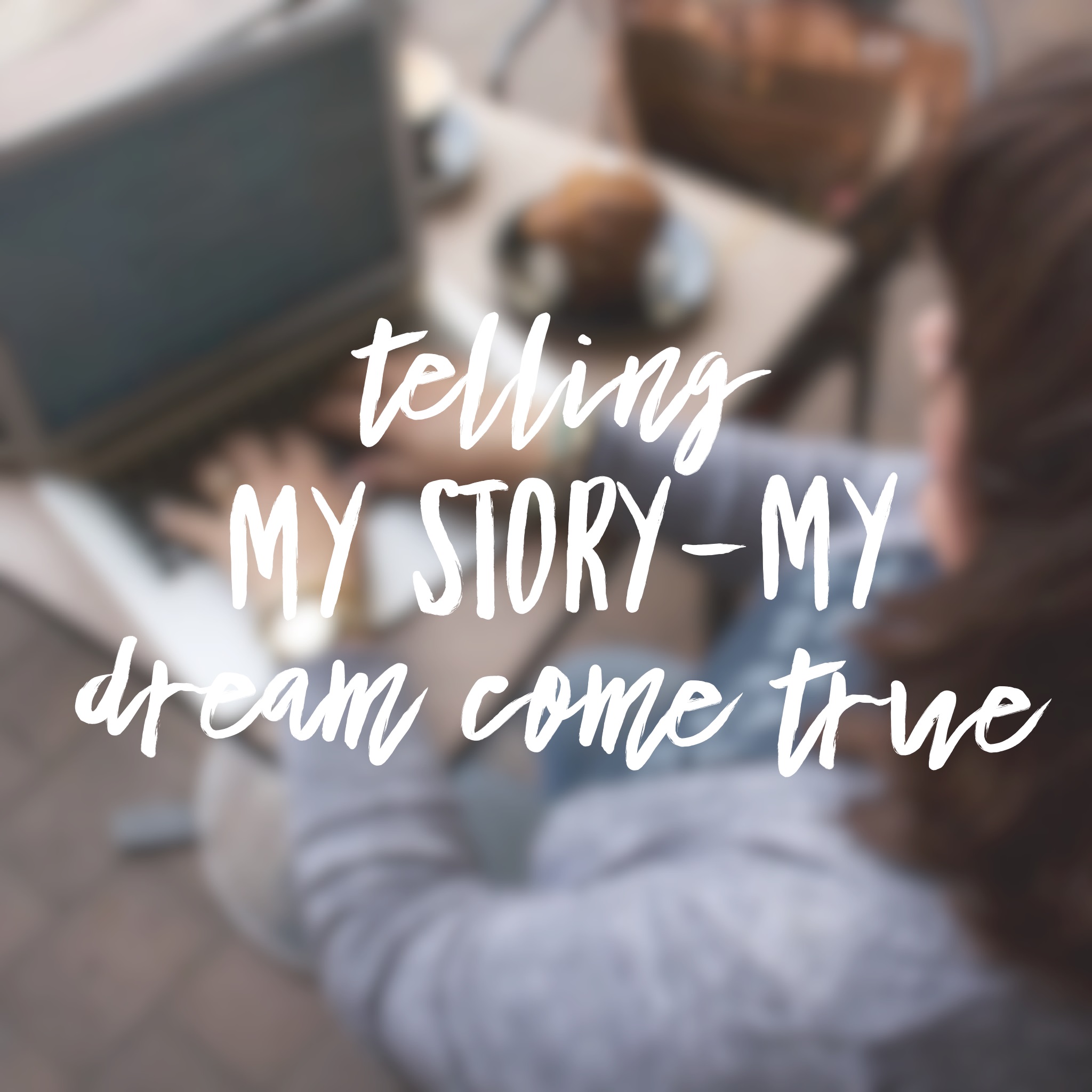 Telling My Story-My Dream Come True