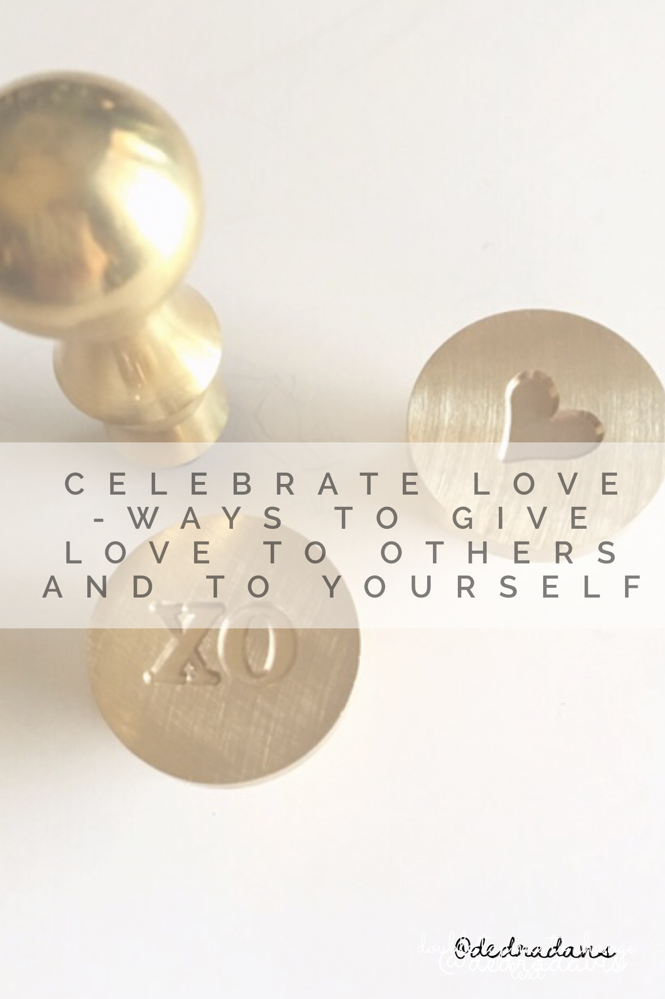 Celebrate Love-Ways To Give Love To Others And To Yourself
