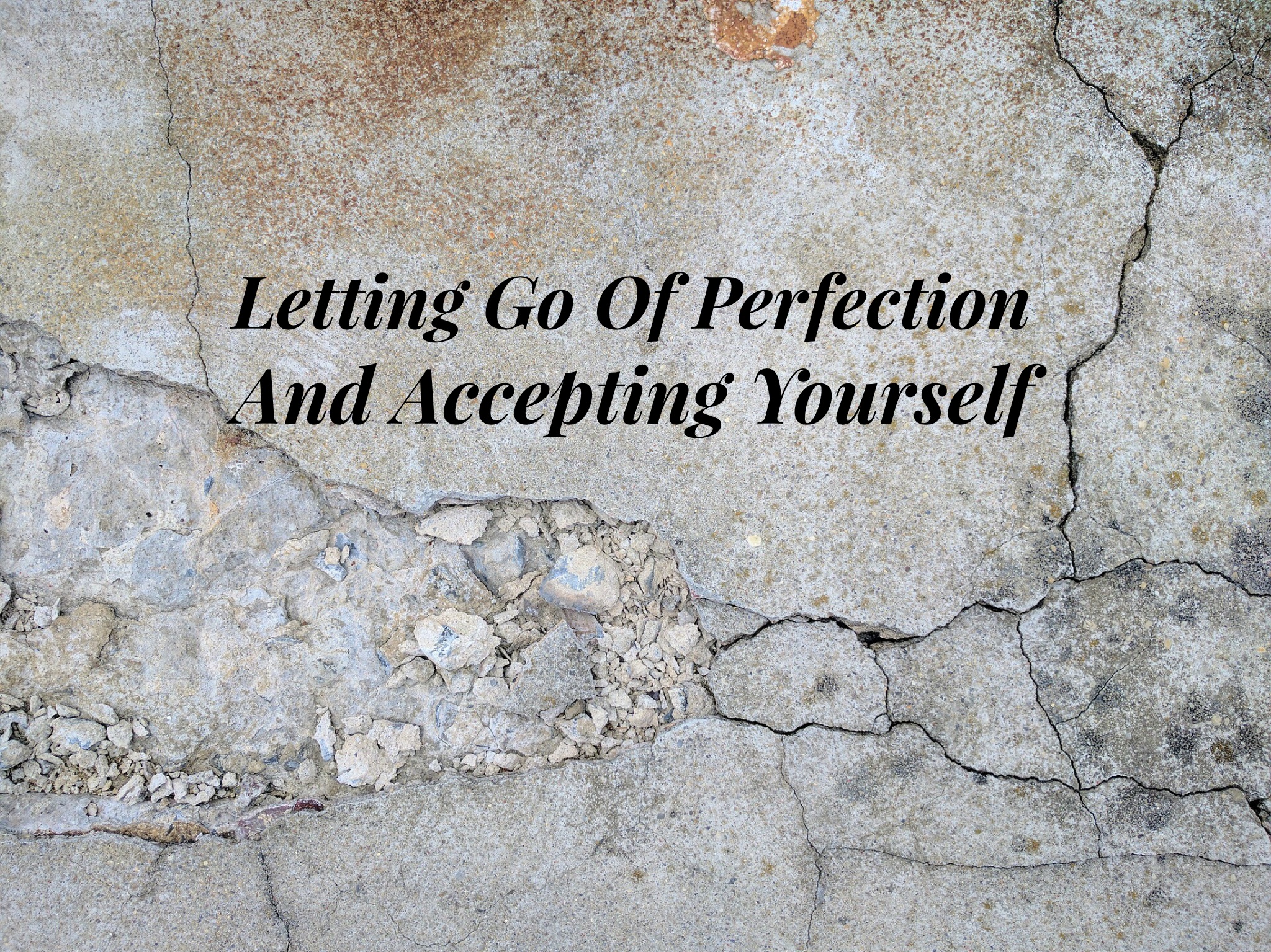Letting Go Of Perfection And Accepting Yourself