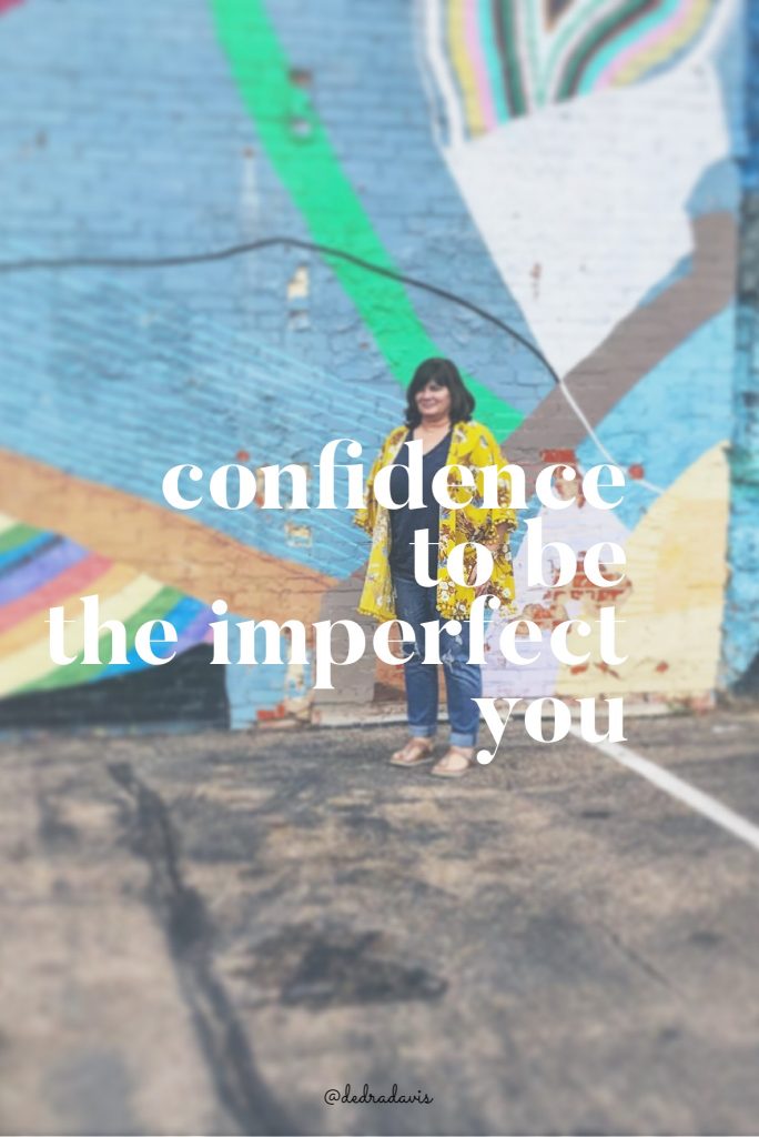 Confidence To Be The Imperfect You #dedradaviswrites #confidence #imperfect